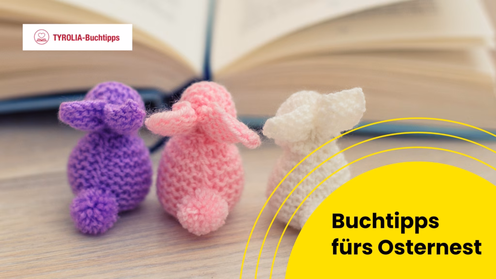 Falls Ihr noch auf der Suche nach Lesetipps für Ostern seid, dann haben wir mit unserem Partner TYROLIA 10 Empfehlungen für euch.